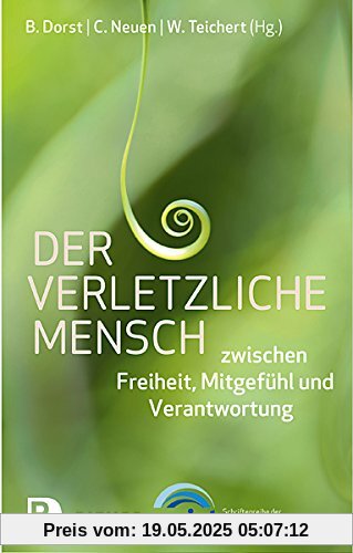 Der verletzliche Mensch - Zwischen Freiheit, Mitgefühl und Verantwortung