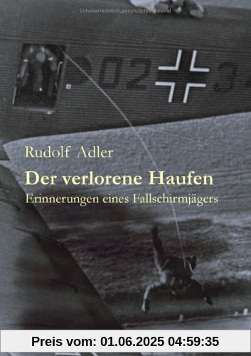 Der verlorene Haufen: Erinnerungen eines Fallschirmjägers