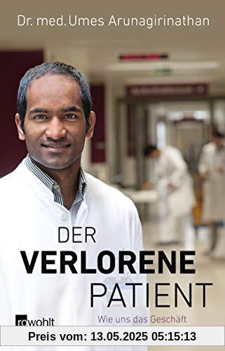 Der verlorene Patient: Wie uns das Geschäft mit der Gesundheit krank macht