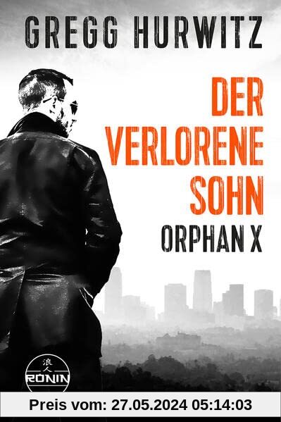 Der verlorene Sohn. Ein Orphan X Thriller: In jeder Hinsicht herausragend (LEE CHILD) (Evan Smoak: Orphan X)