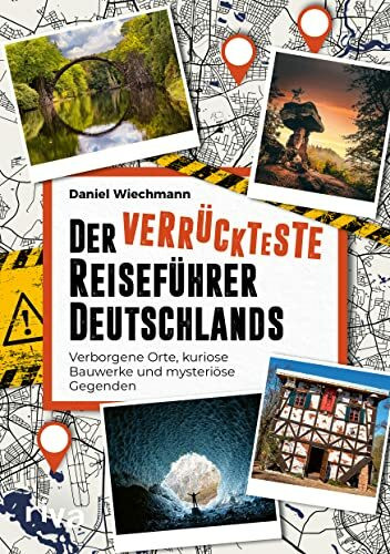 Der verr�ckteste Reisef�hrer Deutschlands: Verborgene Orte, kuriose Bauwerke und mysteri�se Ge... Der verr�ckteste Reisef�hrer Deutschlands: Verborgene Orte, kuriose Bauwerke und mysteri�se Ge...