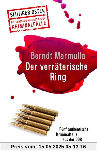 Der verräterische Ring: Fünf authentische Kriminalfälle aus der DDR (Blutiger Osten)