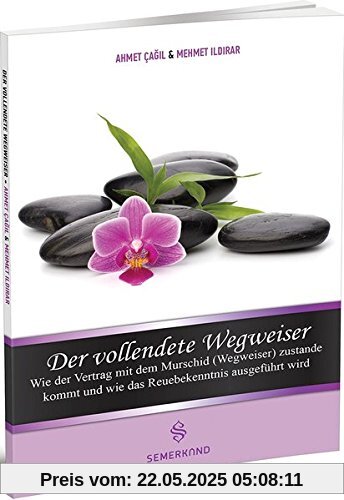 Der vollendete Wegweiser: Wie der Vertrag mit dem Murschid (Wegweiser) zustande kommt und wie das Reuebekenntnis ausgeführt wird