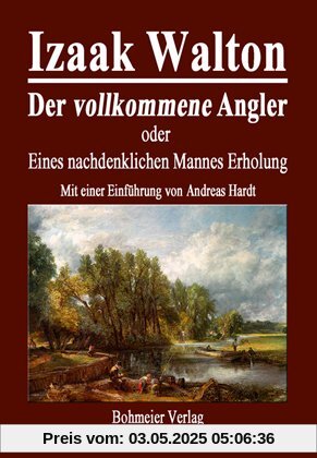 Der vollkommene Angler oder Eines nachdenklichen Mannes Erholung