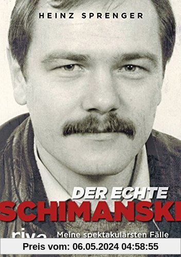 Der wahre Schimanski: Meine spektakulärsten Fälle als Duisburger Chefermittler