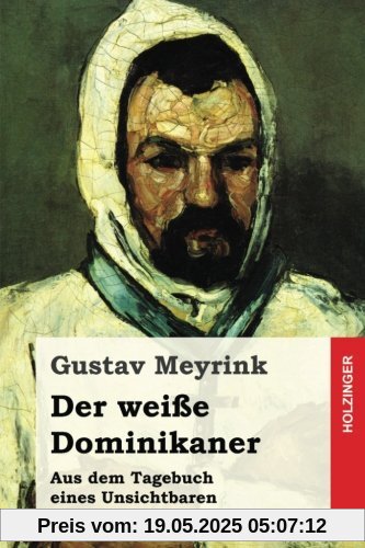 Der weiße Dominikaner: Aus dem Tagebuch eines Unsichtbaren Der weiße Dominikaner: Aus dem Tagebuch eines Unsichtbaren