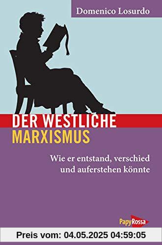 Der westliche Marxismus: Wie er entstand, verschied und wieder auferstehen könnte (Neue Kleine Bibliothek): Wie er entstand, verstarb und wieder auferstehen könnte