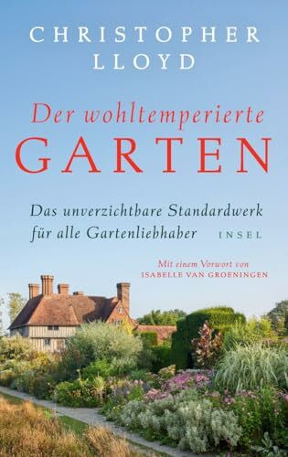 Der wohltemperierte Garten: Das unverzichtbare Standardwerk für alle Gartenliebhaber | In hoch...