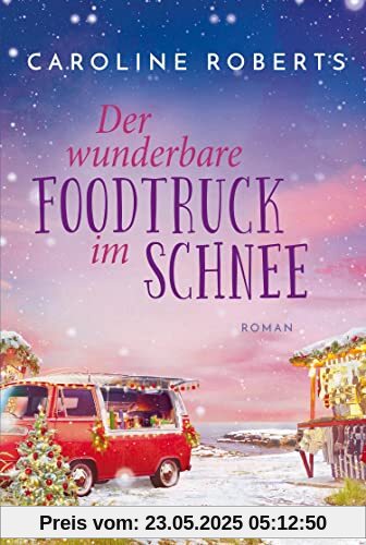 Der wunderbare Foodtruck im Schnee: Roman | Heiße Küsse an kalten Tagen entlang der englischen Küste – romantische Wohlfühlgeschichte für gemütliche ... auf der Couch (Northumberland Love, Band 2)