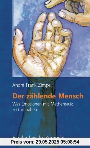 Der zählende Mensch. Was Emotionen mit Mathematik zu tun haben