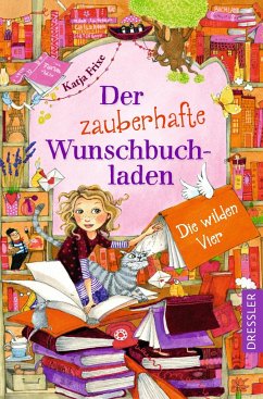 Die wilden Vier / Der zauberhafte Wunschbuchladen Bd.4 von Dressler / Dressler Verlag GmbH