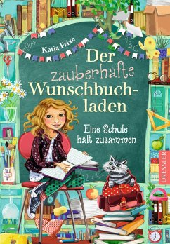 Der zauberhafte Wunschbuchladen 6. Eine Schule hält zusammen von Dressler / Dressler Verlag GmbH