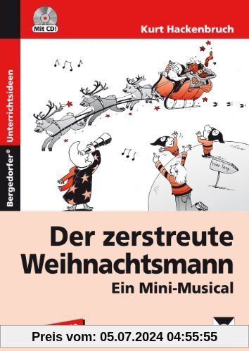 Der zerstreute Weihnachtsmann: Ein Mini-Musical. Musical in 6 Szenen mit Liederblättern, Tanzanleitung und Aufführungshinweisen