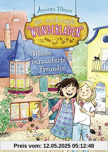 Der zuckersüße Wunderladen - Meine verzauberte Freundin