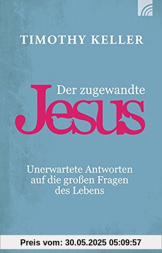 Der zugewandte Jesus: Unerwartete Antworten auf die großen Fragen des Lebens Der zugewandte Jesus: Unerwartete Antworten auf die großen Fragen des Lebens