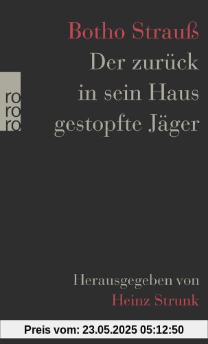 Der zurück in sein Haus gestopfte Jäger: Herausgegeben von Heinz Strunk