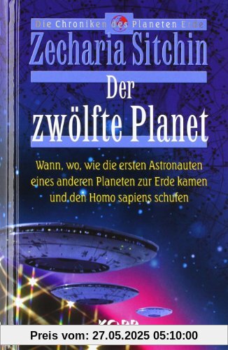 Der zwölfte Planet. Wann, wo, wie die ersten Astronauten eines anderen Planeten zur Erde kamen und den Homo Sapiens schufen