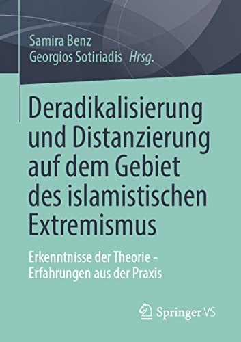Deradikalisierung und Distanzierung auf dem Gebiet des islamistischen Extremismus: Erkenntnisse der Theorie - Erfahrungen aus der Praxis von Springer VS
