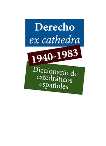 Derecho ex cathedra 1940-1983. Diccionario de catedráticos españoles (Carlos III. Historia del Derecho, Band 138) von Editorial Dykinson, S.L.