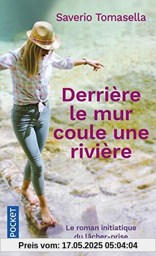 Derrière le mur coule une rivière : Le roman initiatique du lâcher-prise