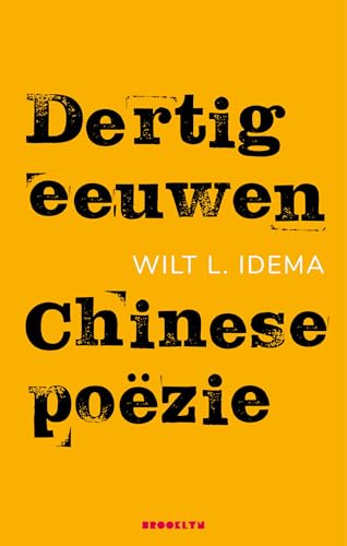 Dertig eeuwen Chinese poëzie: van het Boek der Oden tot het einde van het keizerrijk von Uitgeverij Brooklyn