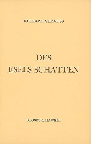 Des Esels Schatten: Komödie in sechs Szenen. op. posth.. AV 300. Textbuch/Libretto.: Comedy in six scenes. op. posth.. AV 300. Livret. Des Esels Schatten: Komödie in sechs Szenen. op. posth.. AV 300. Textbuch/Libretto.: Comedy in six scenes. op. posth.. AV 300. Livret.