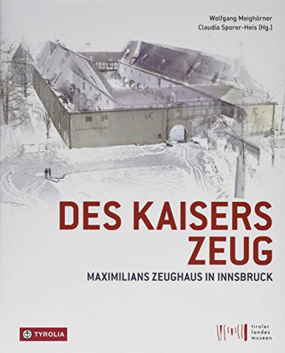Des Kaisers Zeug: Maximilians Zeughaus in Innsbruck