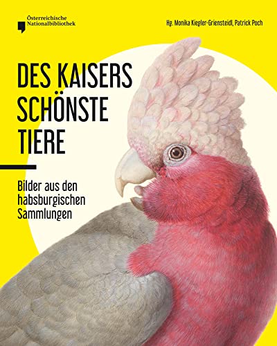 Des Kaisers schönste Tiere: Bilder aus den habsburgischen Sammlungen