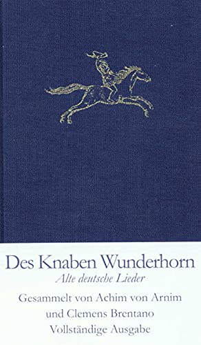 Des Knaben Wunderhorn: Alte deutsche Lieder, gesammelt von Achim von Arnim und Clemens Brentano Des Knaben Wunderhorn: Alte deutsche Lieder, gesammelt von Achim von Arnim und Clemens Brentano