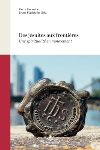 Des jésuites aux frontières: Une spiritualité en mouvement von Saint-Augustin