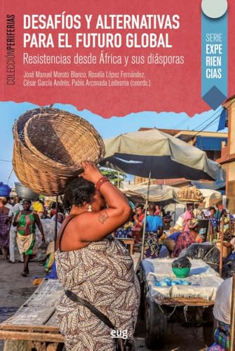 Desafíos y alternativas para el futuro global: resistencias desde África y sus diásporas (Periferias) von Editorial Universidad de Granada