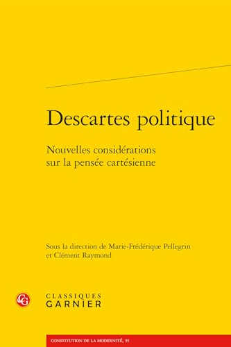 Descartes Politique: Nouvelles Considerations Sur La Pensee Cartesienne von Classiques Garnier