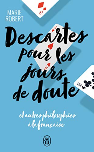 Descartes pour les jours de doute: et autres philosophies à la française