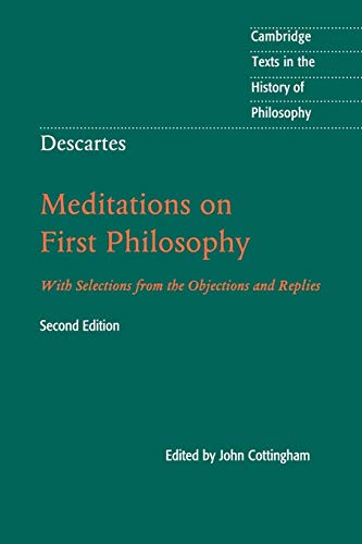 Descartes: Meditations on First Philosophy (Cambridge Texts in the History of Philosophy)