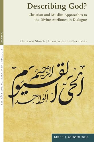 Describing God?: Christian and Muslim Approaches to the Divine Attributes in Dialogue (Beiträge zur Komparativen Theologie) von Brill | Schöningh