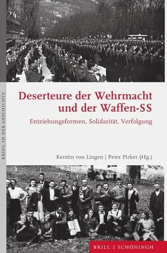 Deserteure der Wehrmacht und der Waffen-SS: Entziehungsformen, Solidarität, Verfolgung (Krieg in der Geschichte) von Brill | Schöningh