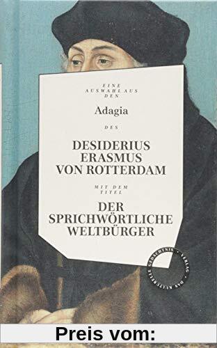 Desiderius Erasmus: Der sprichwörtliche Weltbürger: Herausgegeben und bevorwortet von Wolfgang Hörner und Tobias Roth