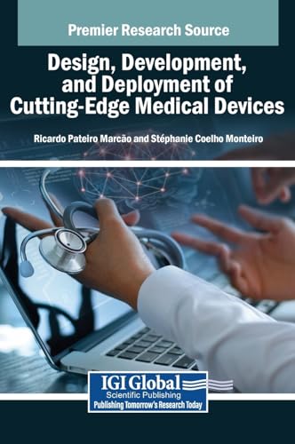 Design, Development, and Deployment of Cutting-Edge Medical Devices von IGI Global