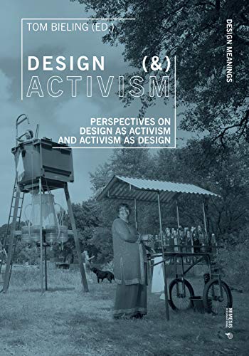 Design (&) Activism: Perspectives on Design As Activism and Activism As Design (Design Meanings, 1, Band 1)