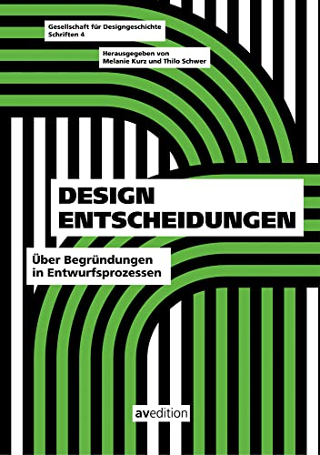 Design Entscheidungen: Über Begründungen im Entwurfsprozess (Gesellschaft für Designgeschichte Schriften) von AV Edition GmbH
