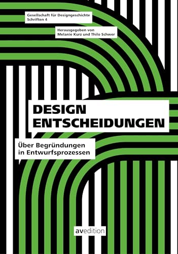 Design Entscheidungen: Über Begründungen im Entwurfsprozess (Gesellschaft für Designgeschichte Schriften)
