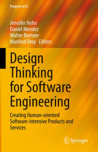 Design Thinking for Software Engineering: Creating Human-oriented Software-intensive Products and Services (Progress in IS) von Springer