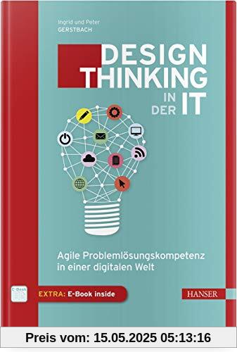 Design Thinking in IT-Projekten: Agile Problemlösungskompetenz in einer digitalen Welt Design Thinking in IT-Projekten: Agile Problemlösungskompetenz in einer digitalen Welt