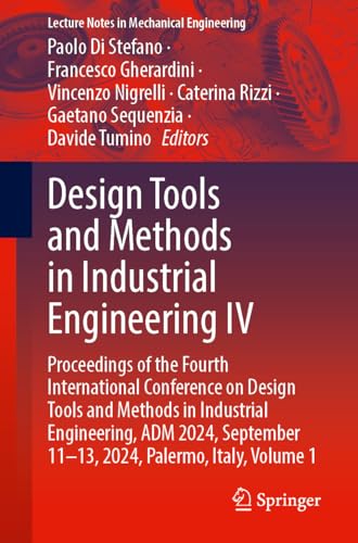 Design Tools and Methods in Industrial Engineering IV: Proceedings of the Fourth International Conference on Design Tools and Methods in Industrial ... 1 (Lecture Notes in Mechanical Engineering) von Springer