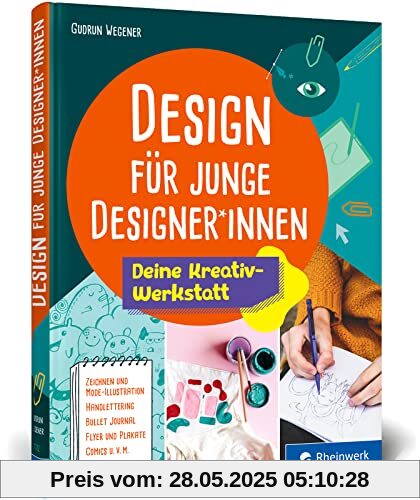 Design für junge Designer*innen: Das Gestaltungsbuch mit Übungen, Anregungen und Tipps. Extra für junge Erwachsene entwickelt Design für junge Designer*innen: Das Gestaltungsbuch mit Übungen, Anregungen und Tipps. Extra für junge Erwachsene entwickelt