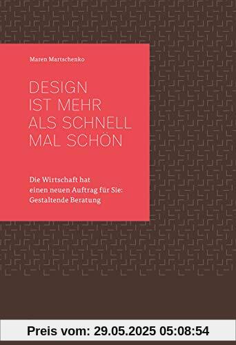 Design ist mehr als schnell mal schön - Die Wirtschaft hat einen neuen Auftrag für Sie: Gestaltende Beratung