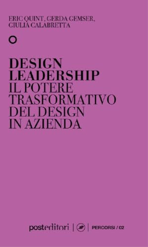 Design leadership. Il potere trasformativo del design in azienda von Post Editori