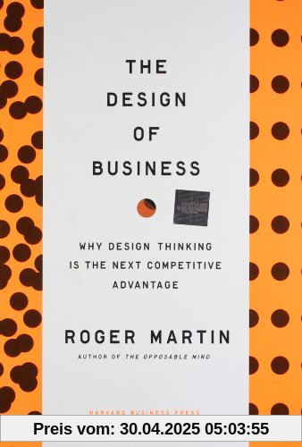 Design of Business: Why Design Thinking is the Next Competitive Advantage Design of Business: Why Design Thinking is the Next Competitive Advantage