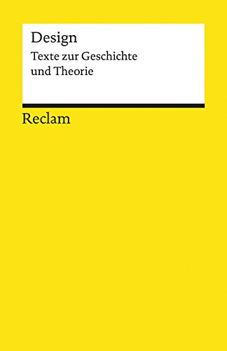 Design. Texte zur Geschichte und Theorie: von Funktionalismus und Schönheitsvorstellungen; Einführung und Erläuterungen – 19539 (Reclams Universal-Bibliothek)