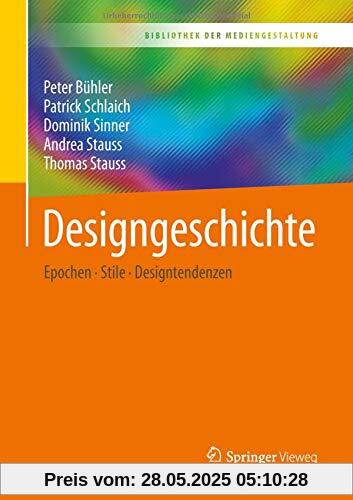 Designgeschichte: Epochen – Stile – Designtendenzen (Bibliothek der Mediengestaltung)